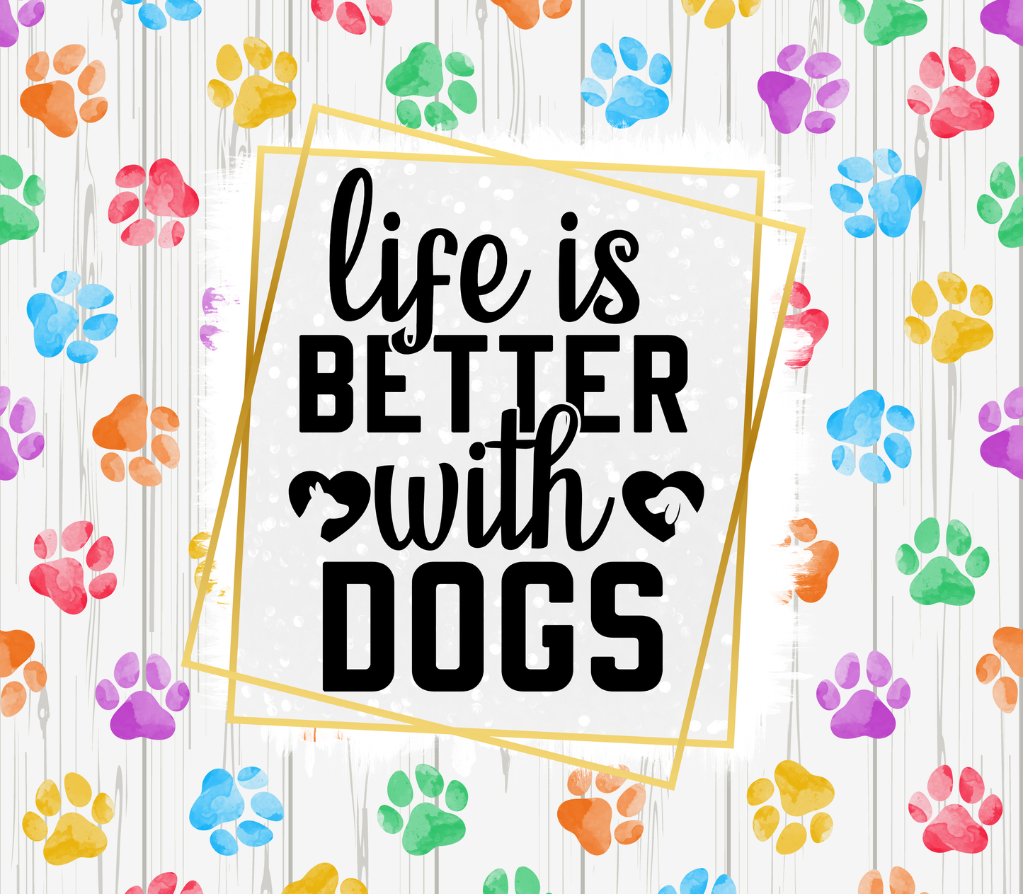 Life is Better With Dogs - Stainless Steel Straight Skinny Tumblers